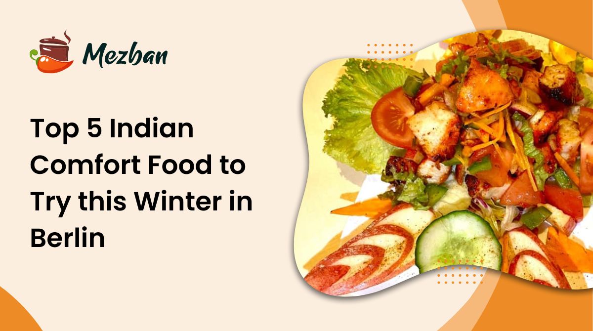 Top 5 Indian Comfort Food to Try this Winter in Berlin