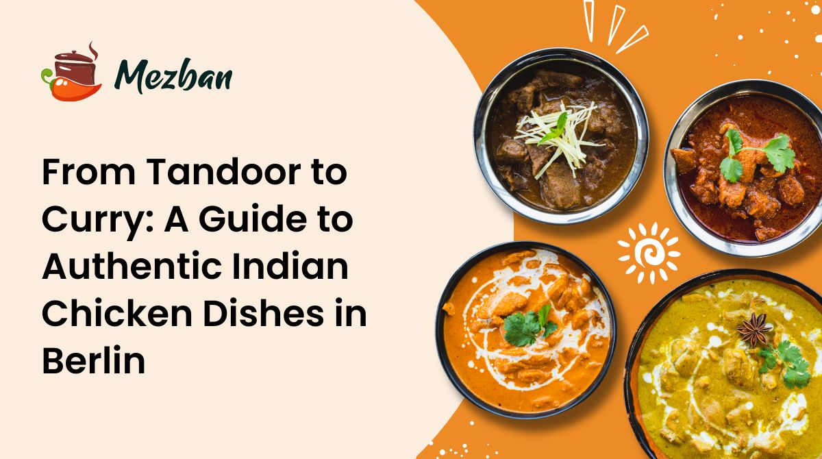 From Tandoor to Curry: A Guide to Authentic Indian Chicken Dishes in Berlin